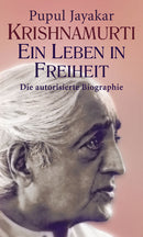 Krishnamurti – Ein Leben in Freiheit | Die inspirierende Biografie eines außergewöhnlichen spirituellen Lehrers
